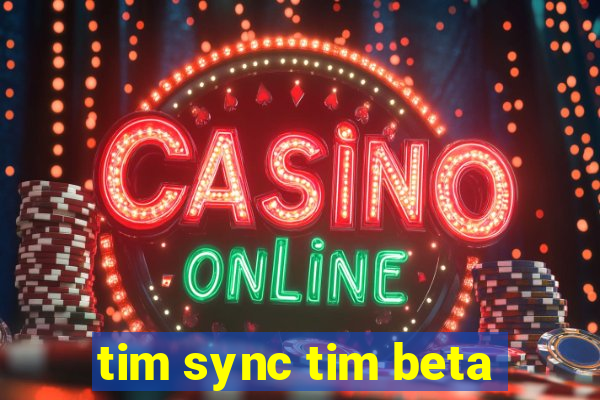 tim sync tim beta